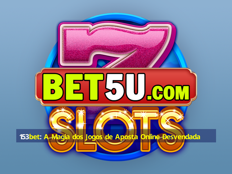 153bet: A Magia dos Jogos de Aposta Online Desvendada