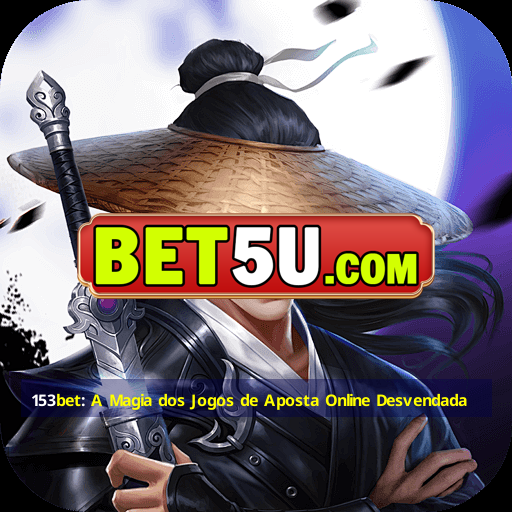 153bet: A Magia dos Jogos de Aposta Online Desvendada