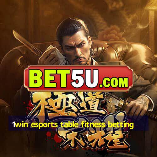 1win esports table fitness betting