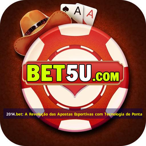 2014.bet: A Revolução das Apostas Esportivas com Tecnologia de Ponta