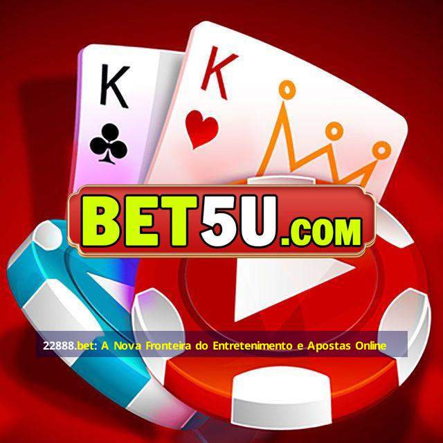 22888.bet: A Nova Fronteira do Entretenimento e Apostas Online