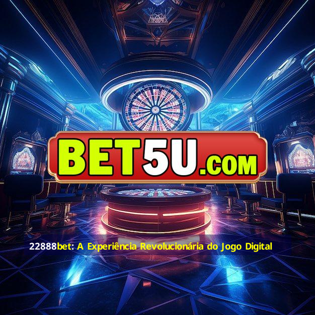 22888bet: A Experiência Revolucionária do Jogo Digital