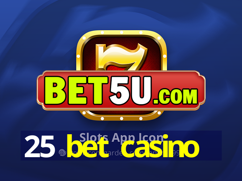 25 bet casino