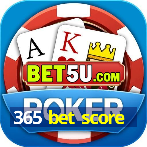 365 bet score