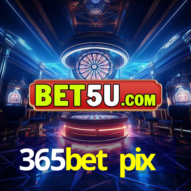 365bet pix