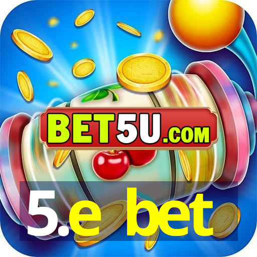 5.e bet