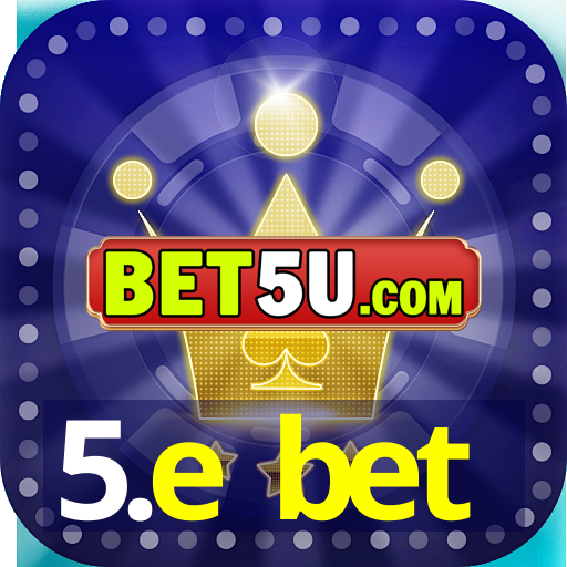 5.e bet