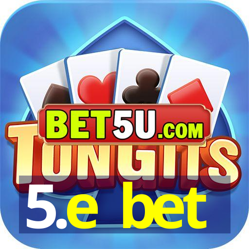 5.e bet