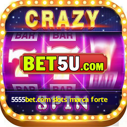 5555bet.com slots marca forte