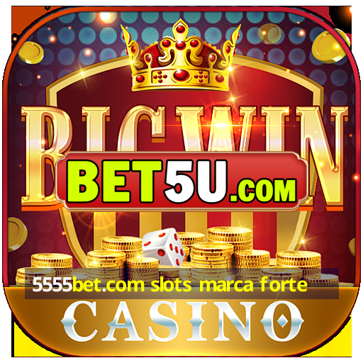 5555bet.com slots marca forte