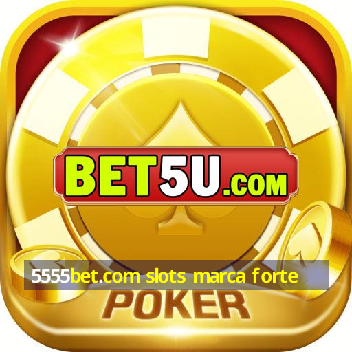 5555bet.com slots marca forte