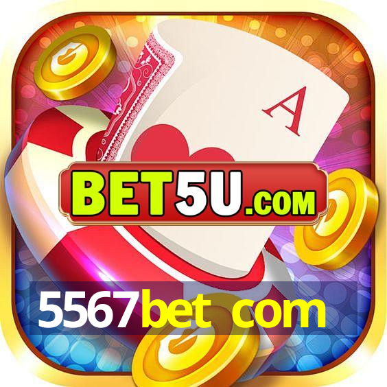 5567bet com