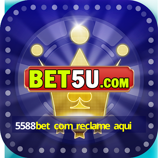 5588bet com reclame aqui