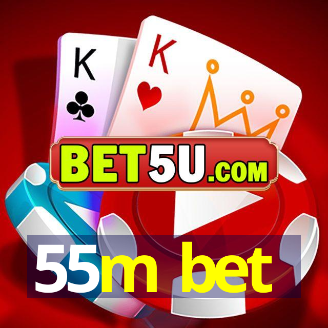 55m bet