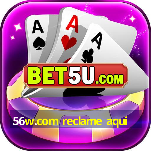 56w.com reclame aqui