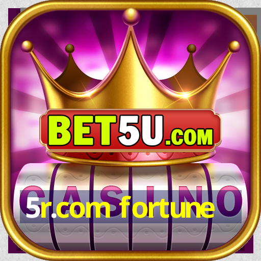 5r.com fortune