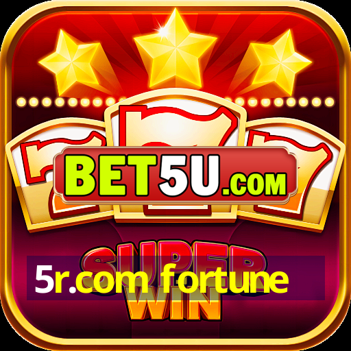 5r.com fortune