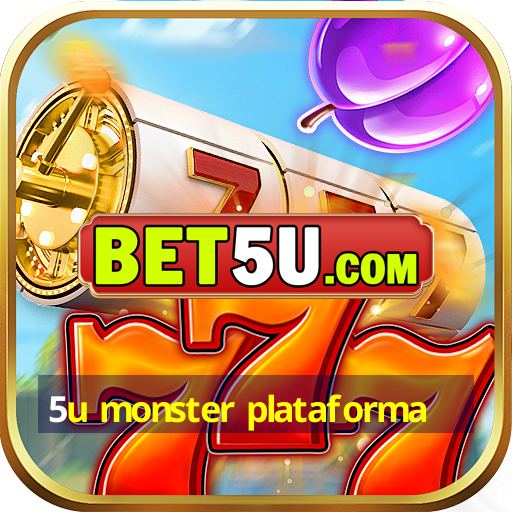 5u monster plataforma