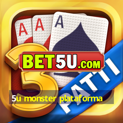 5u monster plataforma