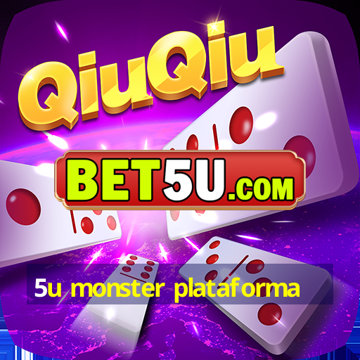 5u monster plataforma