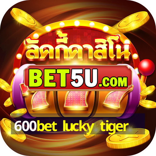 600bet lucky tiger