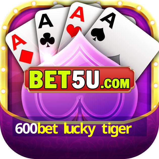 600bet lucky tiger