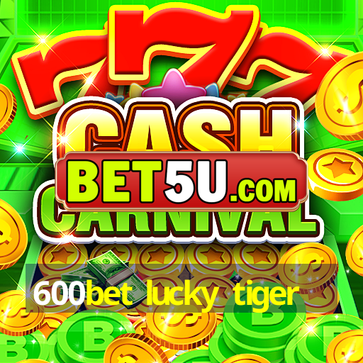 600bet lucky tiger