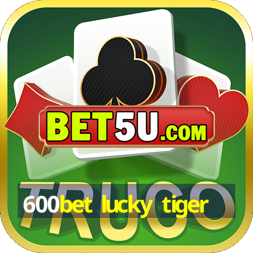 600bet lucky tiger