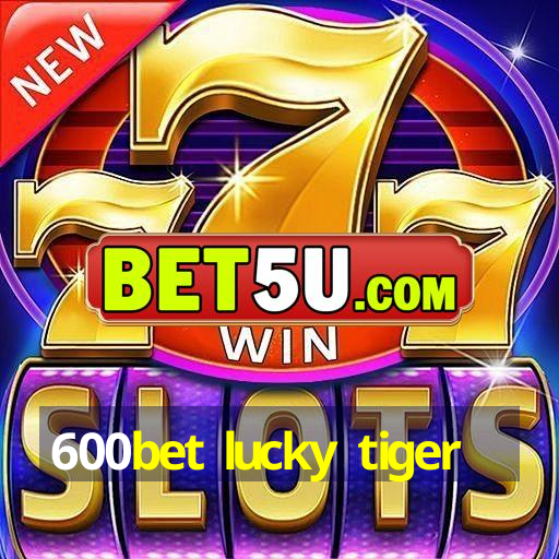 600bet lucky tiger