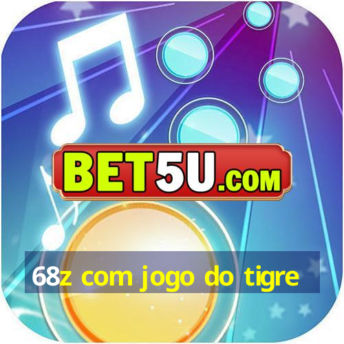 68z com jogo do tigre