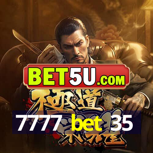 7777 bet 35