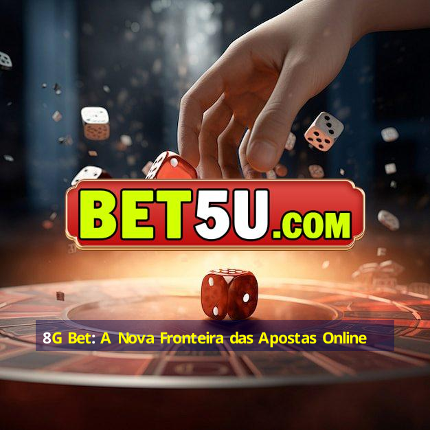 8G Bet: A Nova Fronteira das Apostas Online