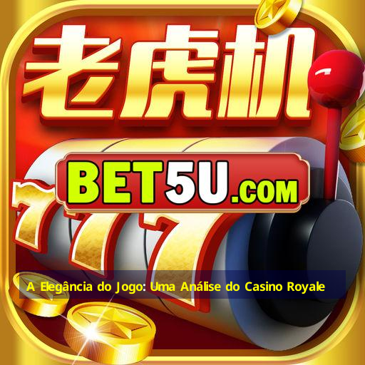 A Elegância do Jogo: Uma Análise do Casino Royale