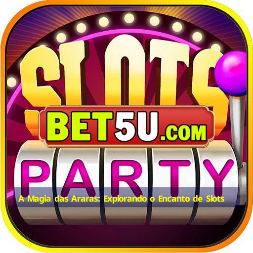 A Magia das Araras: Explorando o Encanto de Slots