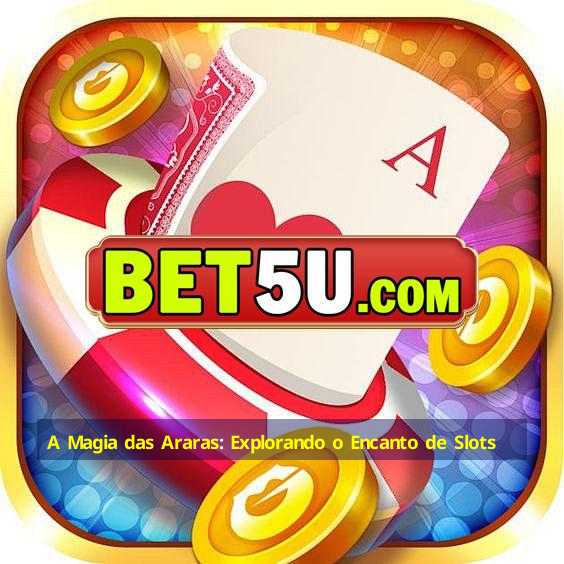 A Magia das Araras: Explorando o Encanto de Slots