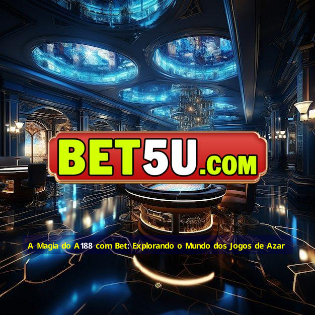 A Magia do A188 com Bet: Explorando o Mundo dos Jogos de Azar