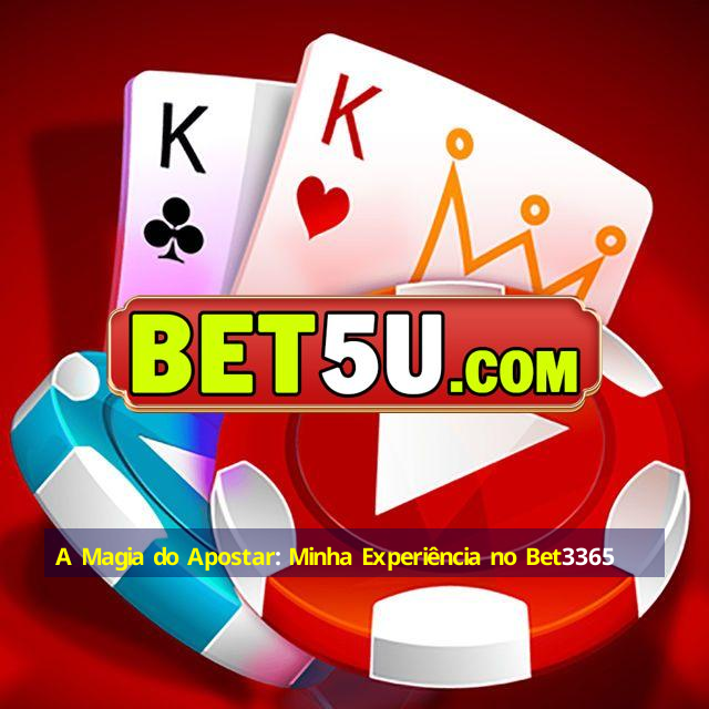 A Magia do Apostar: Minha Experiência no Bet3365