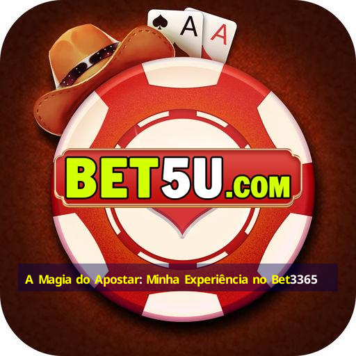 A Magia do Apostar: Minha Experiência no Bet3365