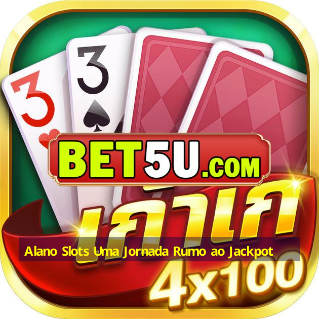 Alano Slots Uma Jornada Rumo ao Jackpot