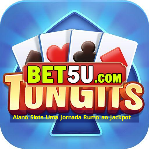 Alano Slots Uma Jornada Rumo ao Jackpot