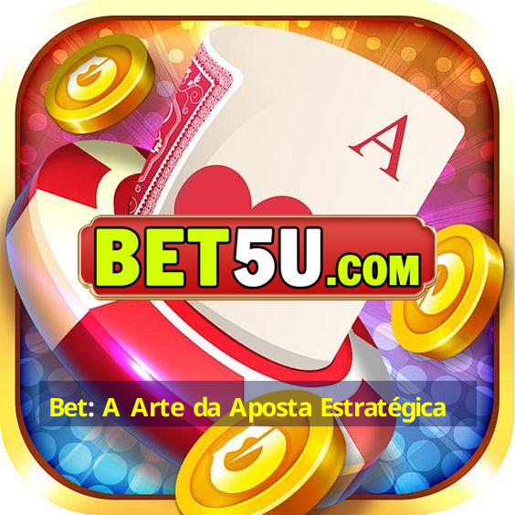 Bet: A Arte da Aposta Estratégica