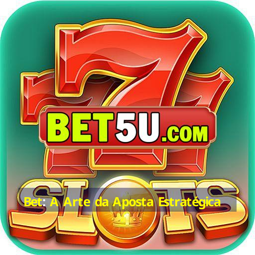 Bet: A Arte da Aposta Estratégica