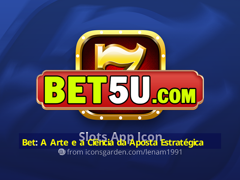 Bet: A Arte e a Ciência da Aposta Estratégica