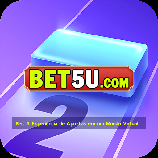 Bet: A Experiência de Apostas em um Mundo Virtual