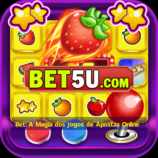 Bet: A Magia dos Jogos de Apostas Online