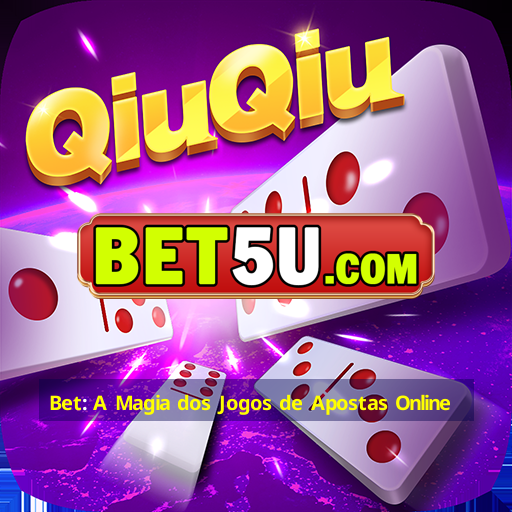 Bet: A Magia dos Jogos de Apostas Online