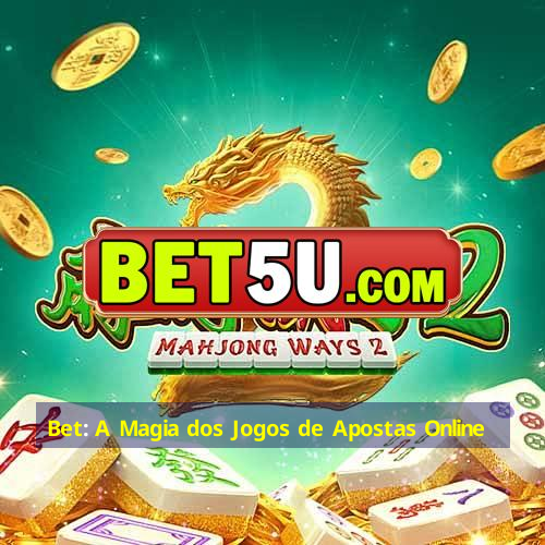 Bet: A Magia dos Jogos de Apostas Online