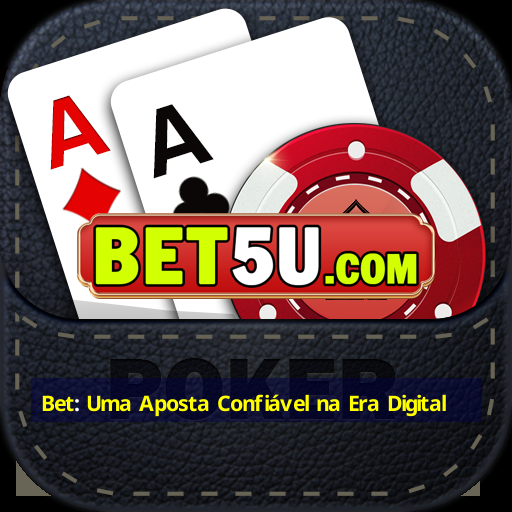 Bet: Uma Aposta Confiável na Era Digital