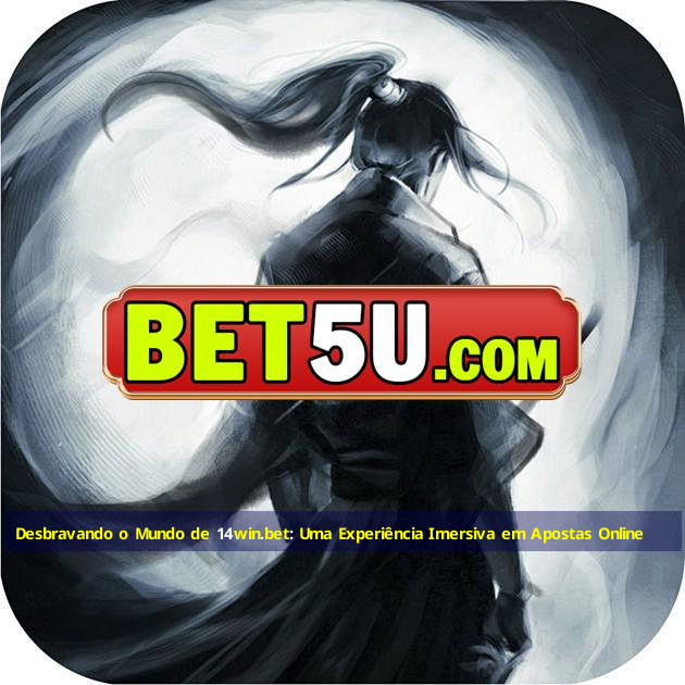 Desbravando o Mundo de 14win.bet: Uma Experiência Imersiva em Apostas Online