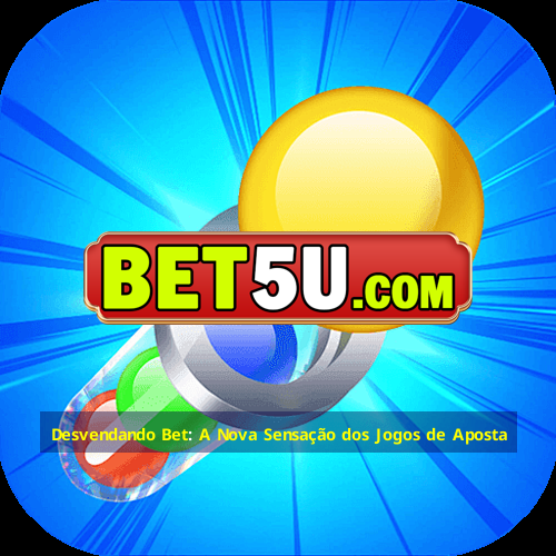 Desvendando Bet: A Nova Sensação dos Jogos de Aposta